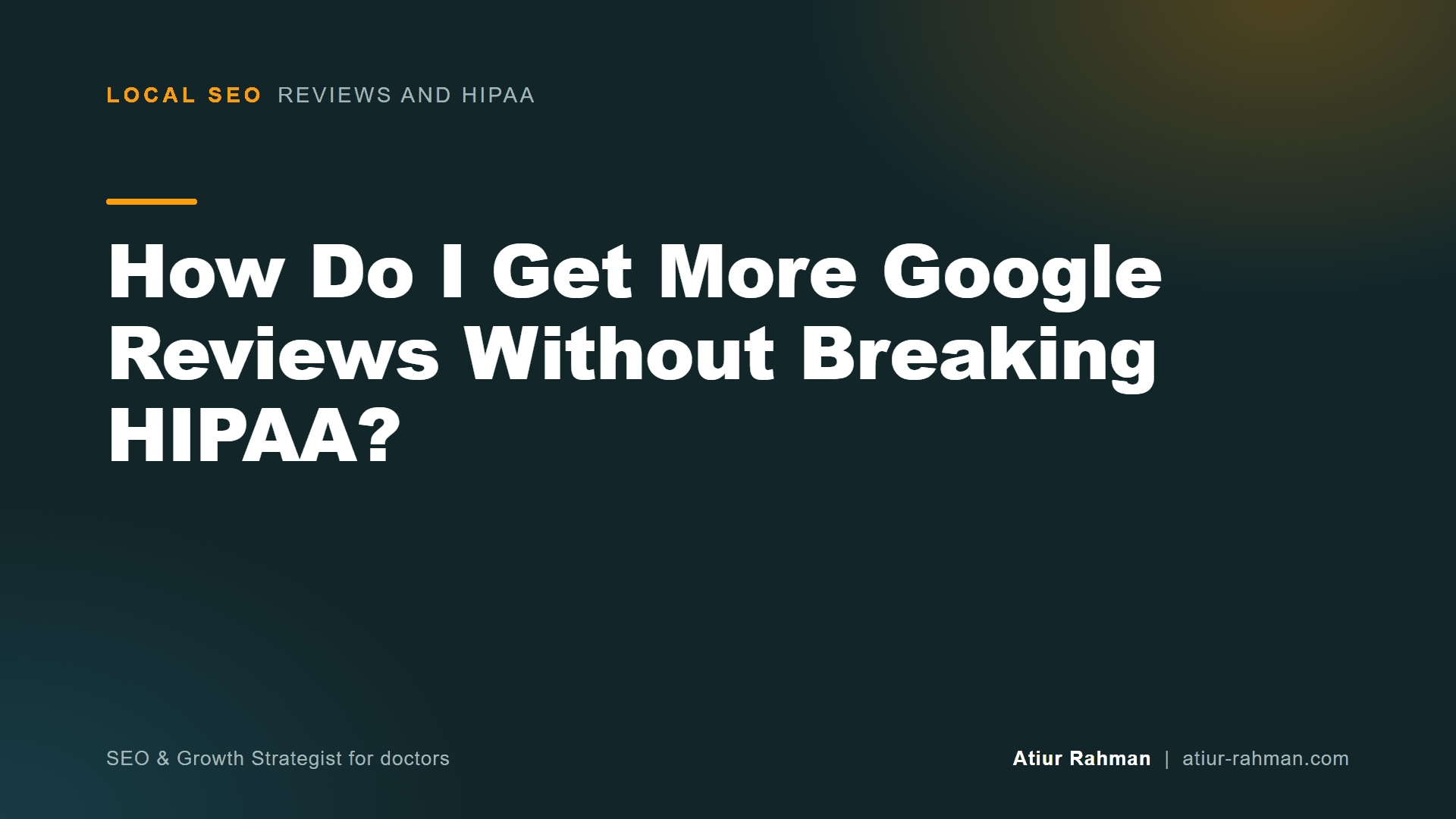How Do I Get More Google Reviews Without Breaking HIPAA? (cover image)